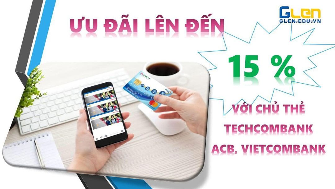 Giảm đến 15% học phí khi thanh toán bằng thẻ Techcombank, ACB và Vietcombank